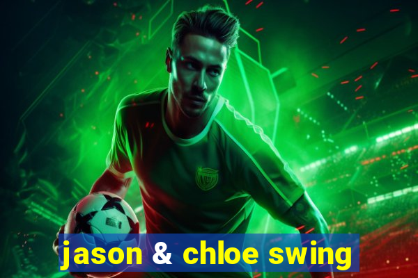 jason & chloe swing