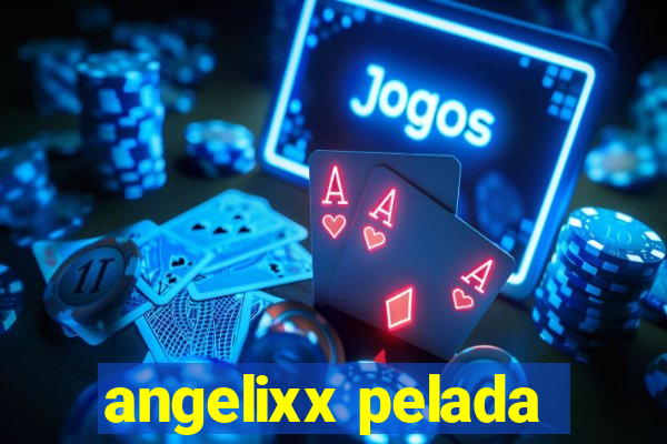 angelixx pelada