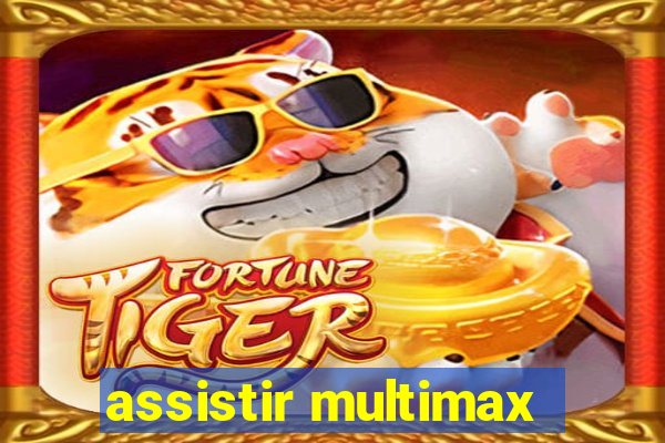 assistir multimax