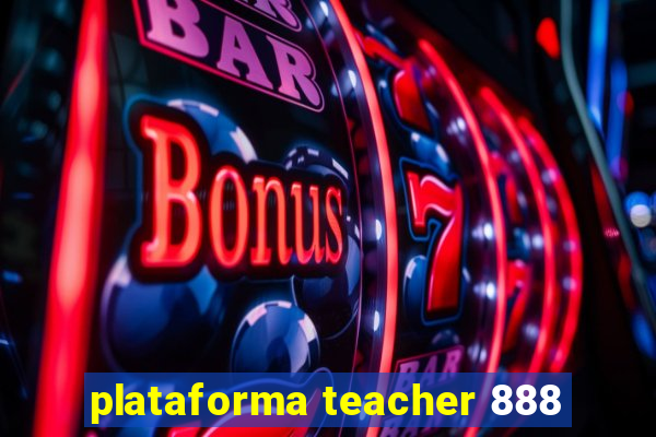 plataforma teacher 888