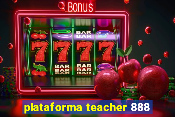 plataforma teacher 888