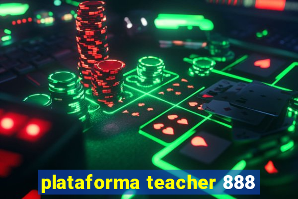 plataforma teacher 888