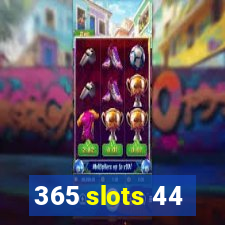 365 slots 44