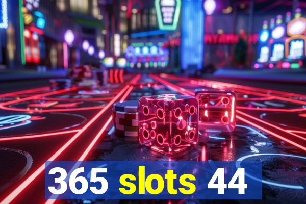 365 slots 44