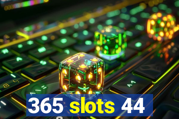 365 slots 44