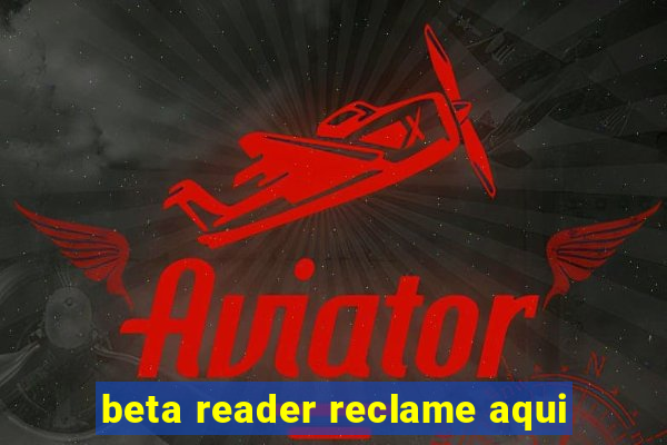 beta reader reclame aqui