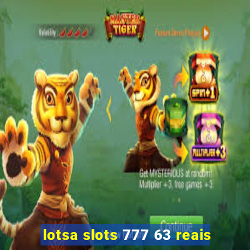 lotsa slots 777 63 reais