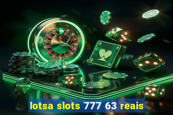 lotsa slots 777 63 reais