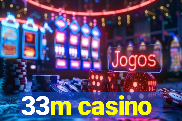 33m casino