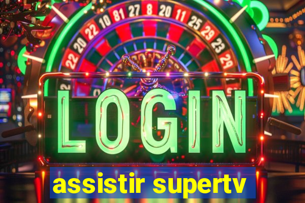 assistir supertv