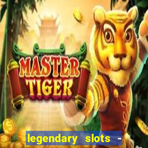 legendary slots - casino games