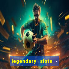 legendary slots - casino games