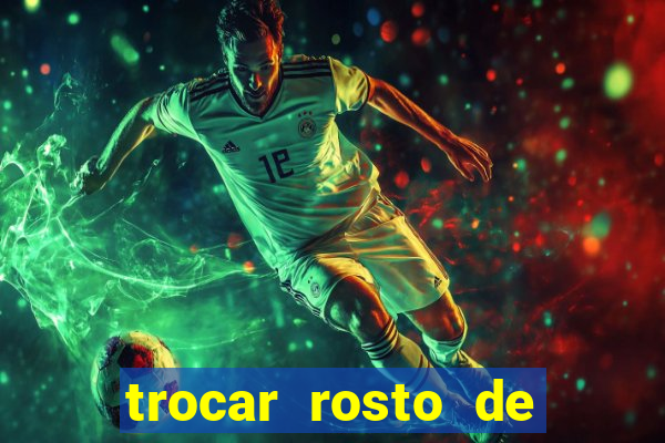 trocar rosto de video online