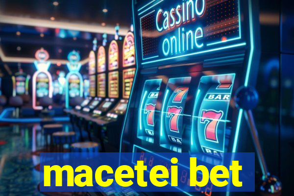 macetei bet