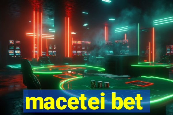 macetei bet