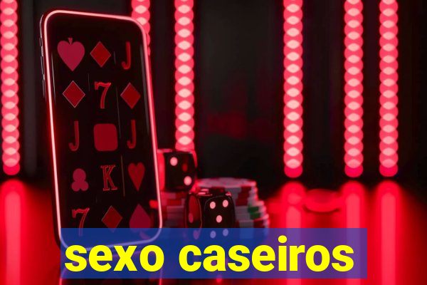 sexo caseiros