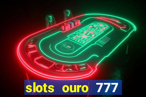 slots ouro 777 play store