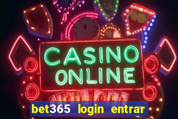 bet365 login entrar agora direto no celular