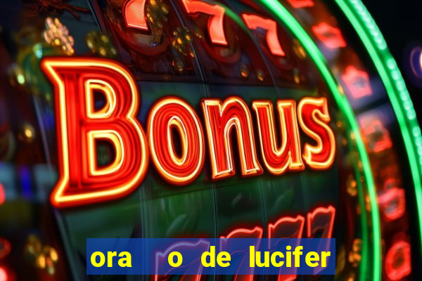 ora  o de lucifer para ganhar na mega sena