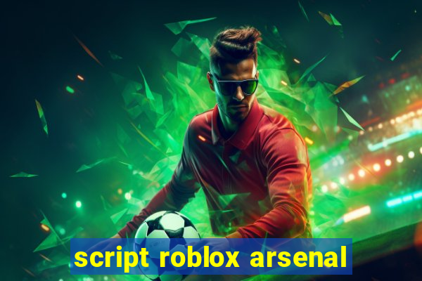 script roblox arsenal