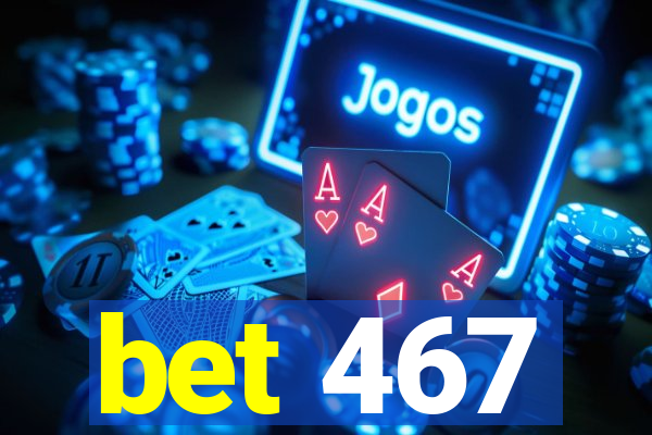 bet 467