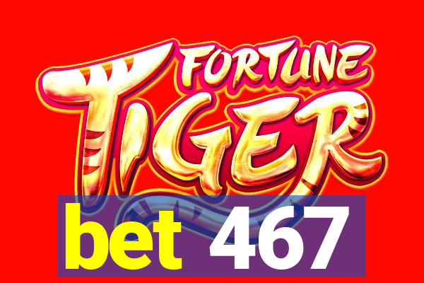 bet 467