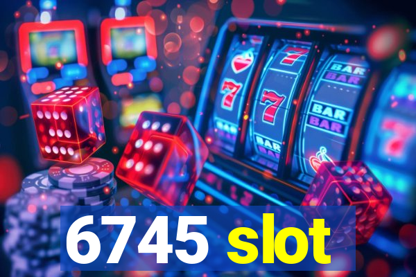 6745 slot