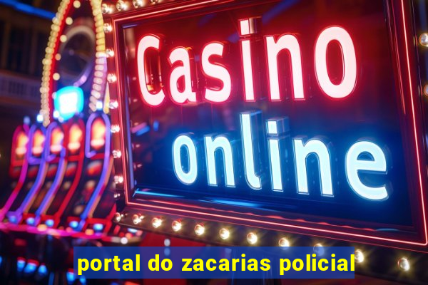 portal do zacarias policial