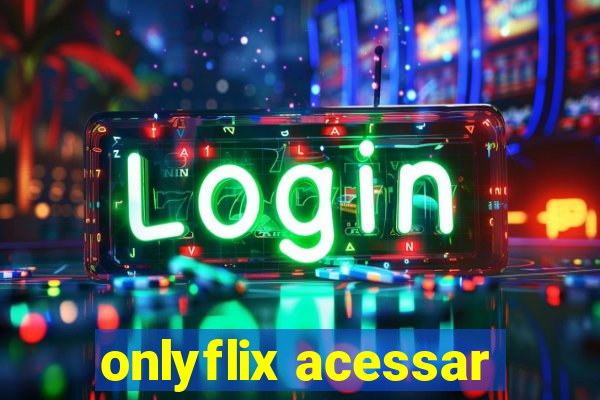 onlyflix acessar