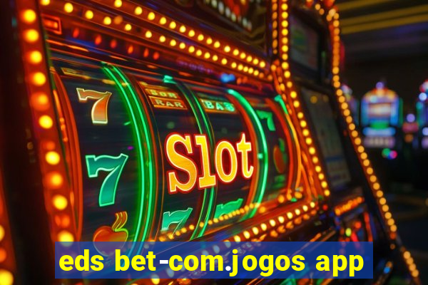 eds bet-com.jogos app