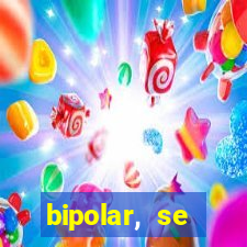 bipolar, se arrepende do que faz