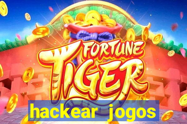 hackear jogos dinheiro infinito