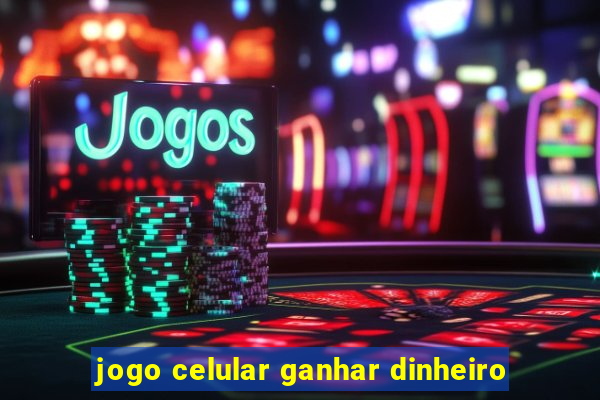 jogo celular ganhar dinheiro