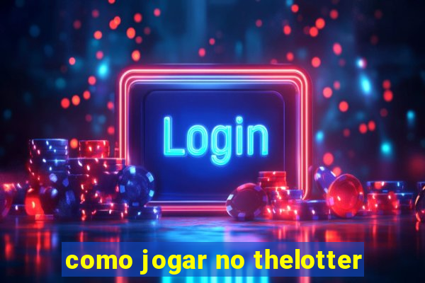 como jogar no thelotter