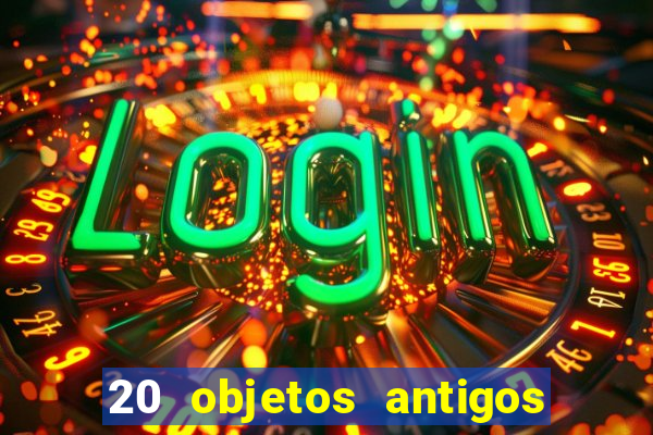 20 objetos antigos que hoje valem uma fortuna