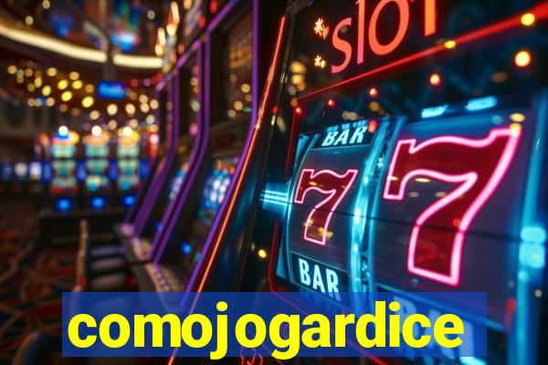 comojogardice