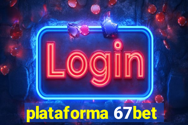 plataforma 67bet