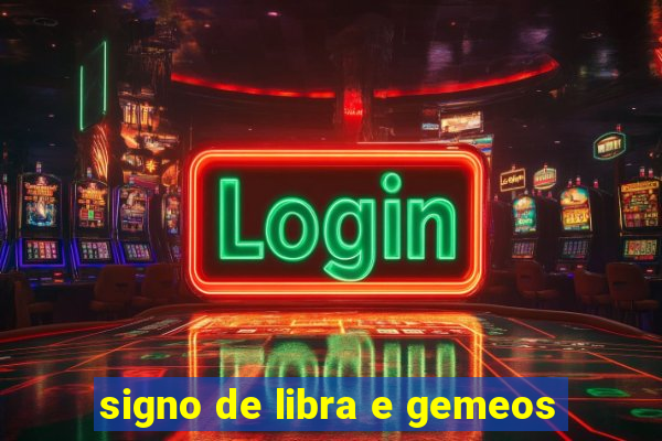 signo de libra e gemeos