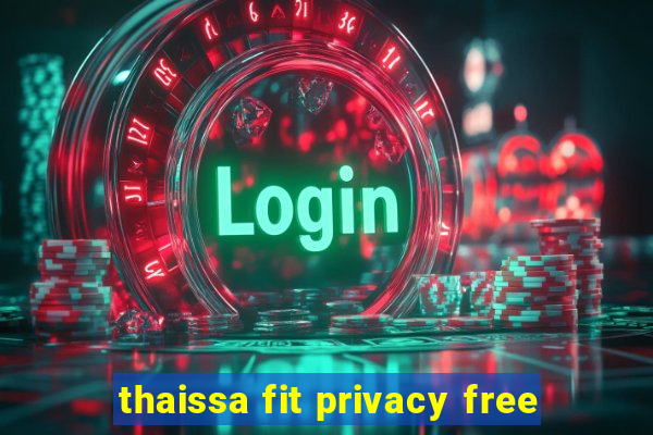 thaissa fit privacy free