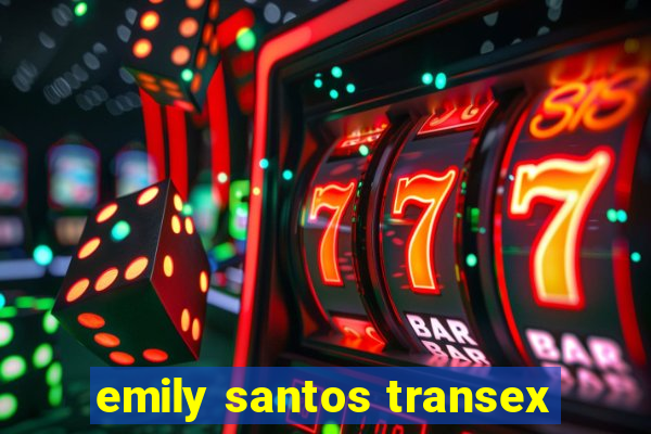 emily santos transex