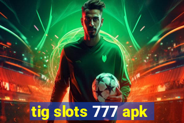 tig slots 777 apk