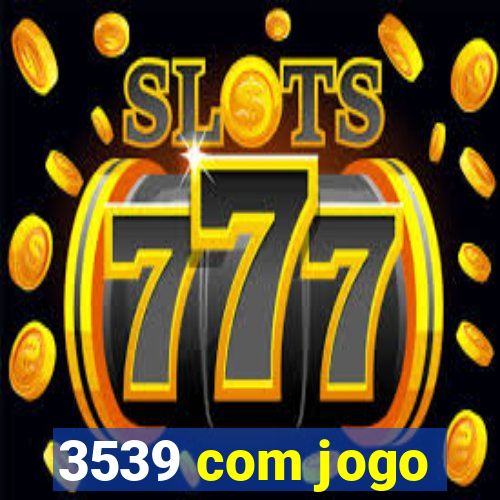 3539 com jogo