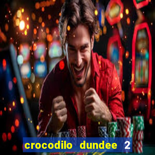 crocodilo dundee 2 filme completo dublado