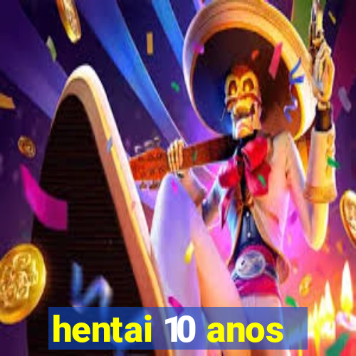 hentai 10 anos