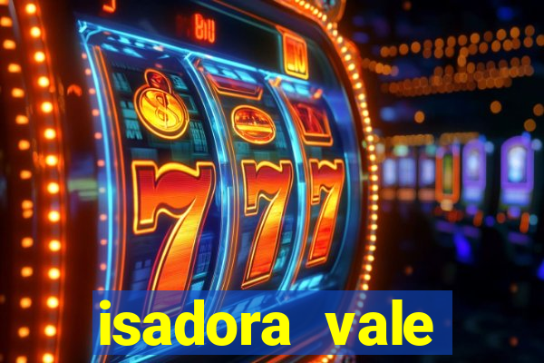 isadora vale reclame aqui