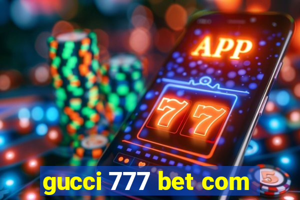 gucci 777 bet com