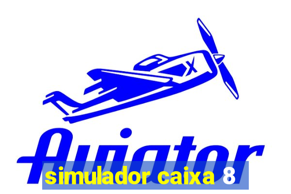 simulador caixa 8