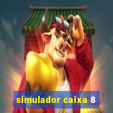 simulador caixa 8