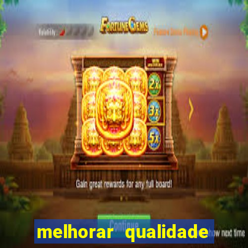 melhorar qualidade da foto