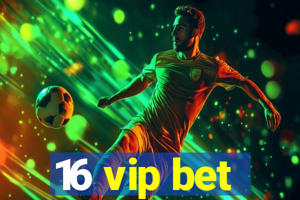 16 vip bet